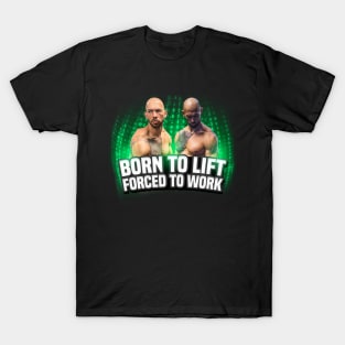 Born To Lift Forced To Work T-Shirt